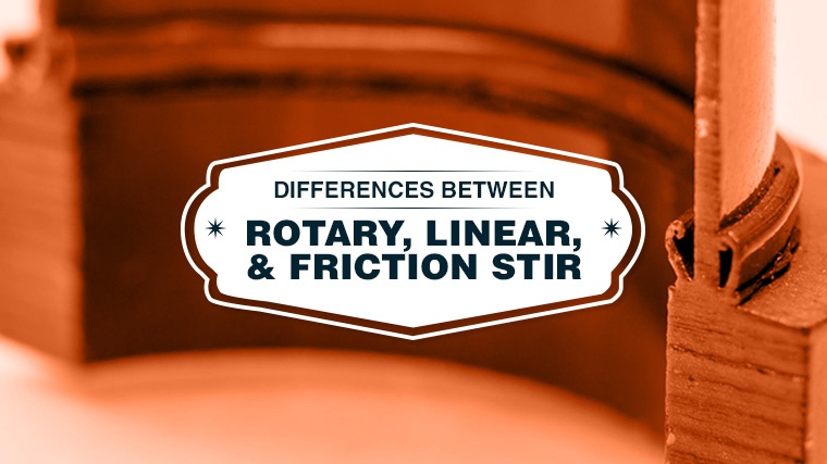 Rotary Friction Welding, Linear Friction Welding, Friction Stir Welding