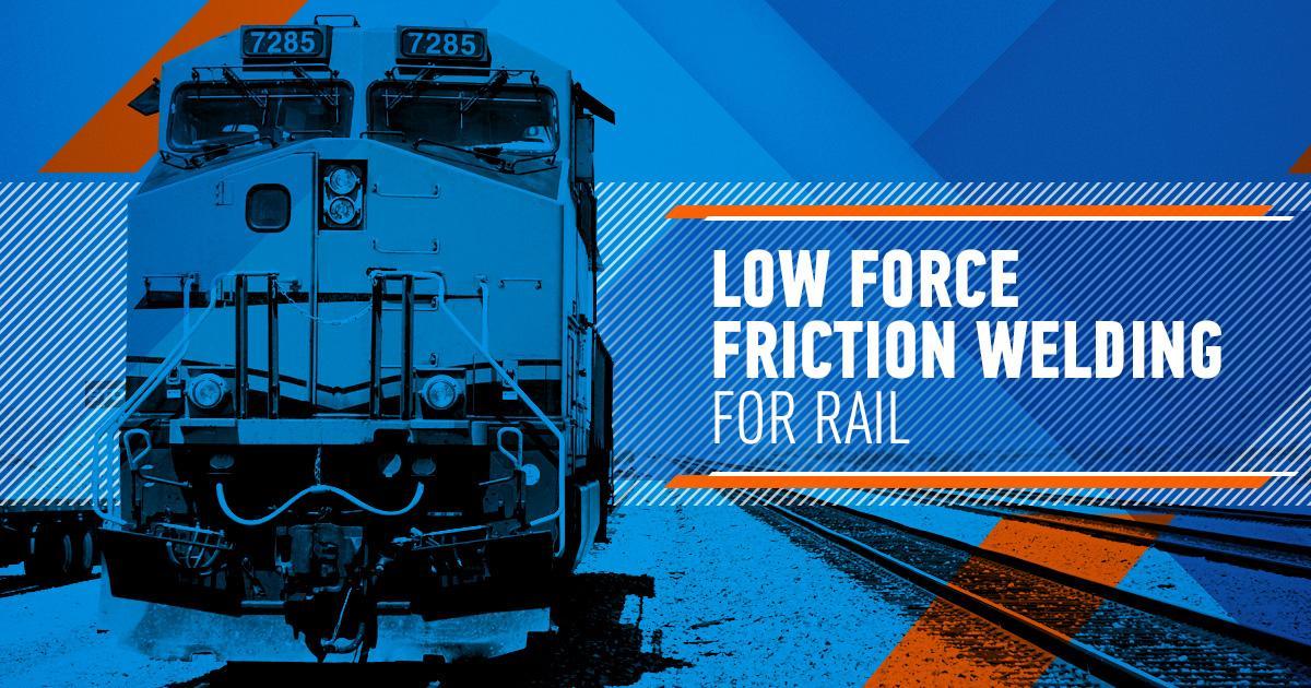 Low Force Friction Welding For Rail
